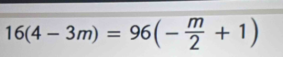 16(4-3m)=96(- m/2 +1)