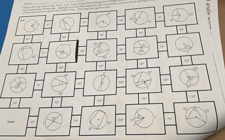 Name
Begin with the circle in the "Start" box. Solve to find the missing arc or angle (IUU
the small boses connected. Highlight or circle the small box with the answer, and continue solving th
ale