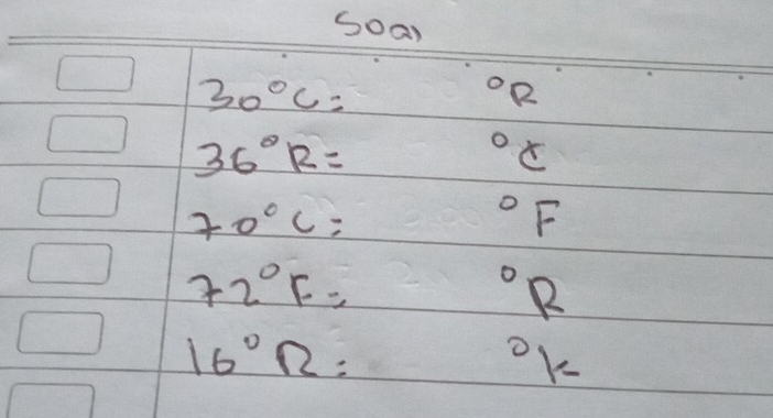 Soan
30°C=
^circ R
36°R=
^circ C
70°C=
^circ F
72°F=
^circ R
16°Omega =
y^1°