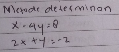 Mctode determinan
x-4y=8
2x+y=-2