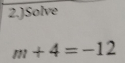 2.)Solve
m+4=-12