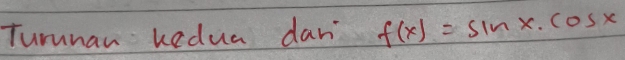 Turunan Kedua dan f(x)=sin x· cos x