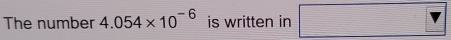 The number 4.054* 10^(-6) is written in □