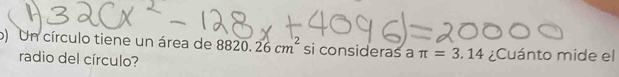 Un círculo tiene un área de 8820.26cm^2 si consideras a π =3.14 ¿Cuánto mide el 
radio del círculo?