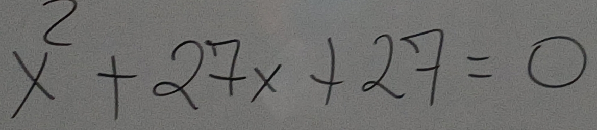 x^2+27x+27=0