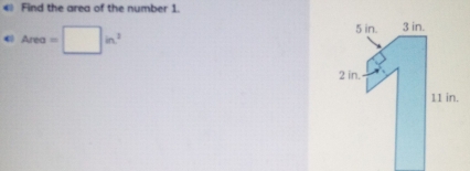 € Find the area of the number 1. 
4 Area=□ in^2