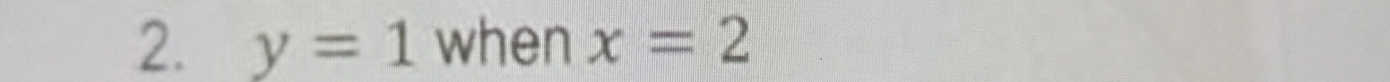 y=1 when x=2