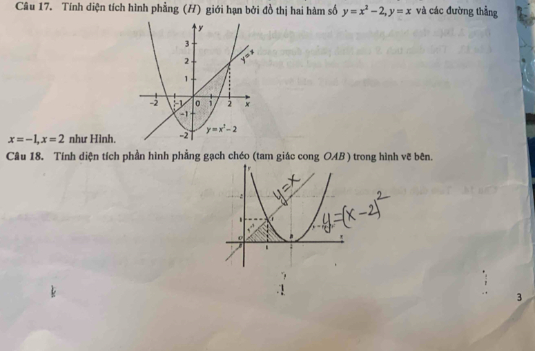 Tính diện tích hình phẳng (H) giới hạn bởi đồ thị hai hàm số y=x^2-2,y=x và các đường thẳng
x=-1,x=2 như Hình.
Câu 18. Tính diện tích phần hình phẳng gạch chéo (tam giác cong OAB ) trong hình vẽ bên.
3