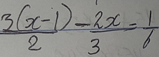  (3(x-1))/2 - 2x/3 = 1/6 