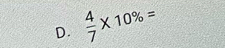  4/7 * 10% =