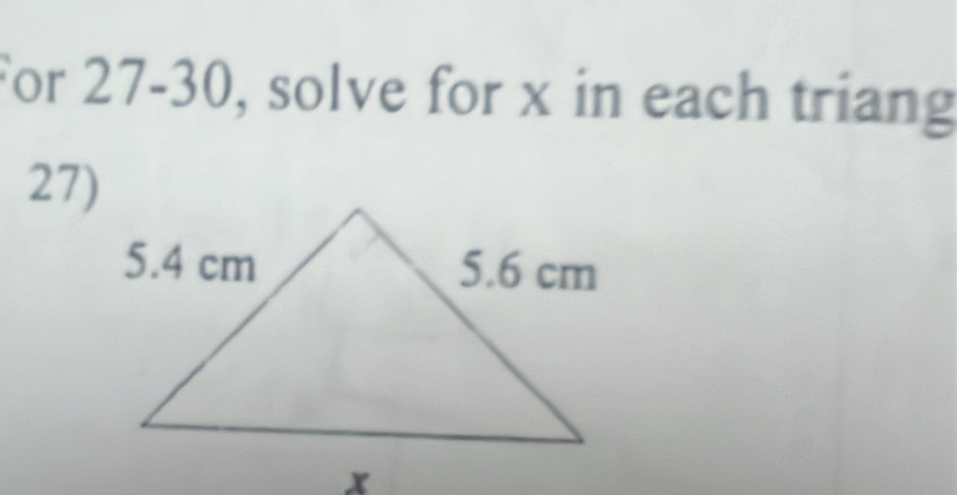 For 27-30, solve for x in each triang 
27)