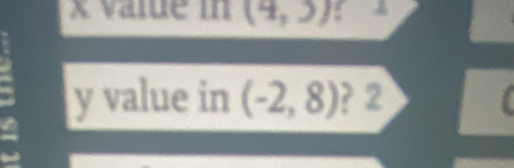 x value in (4,3)
y value in (-2,8) ? 2