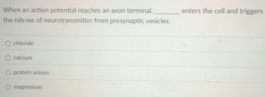 Solved: When an action potential reaches an axon terminal, _enters the ...