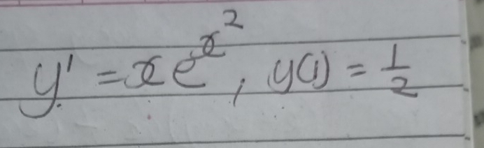 y'=xe^(x^2), y(1)= 1/2 