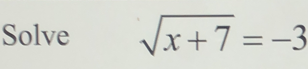 Solve sqrt(x+7)=-3