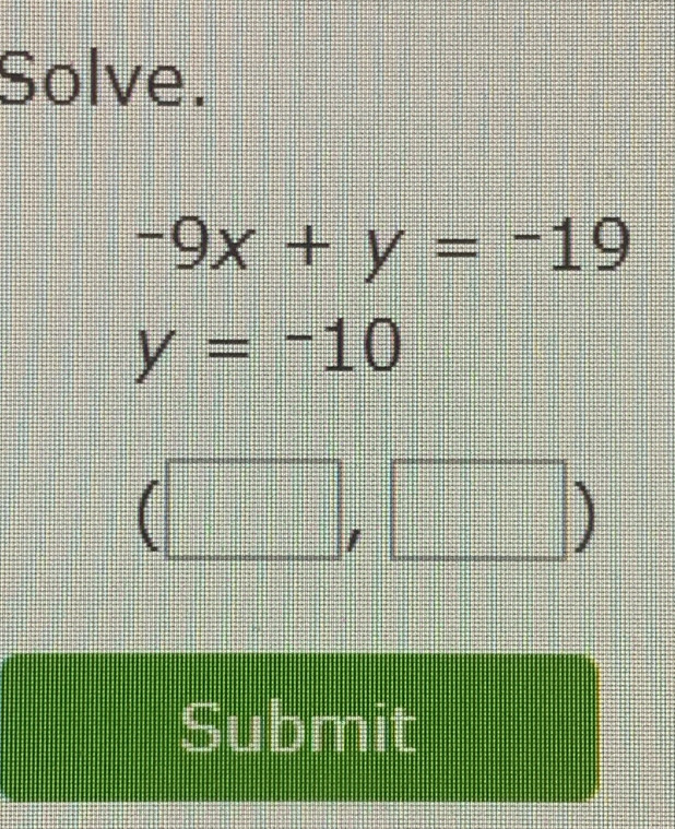 Solve.
-9x+y=-19
y=-10
□ ) 
Submit