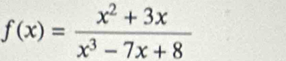 f(x)= (x^2+3x)/x^3-7x+8 