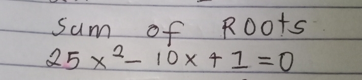 sum of Roots
25x^2-10x+1=0