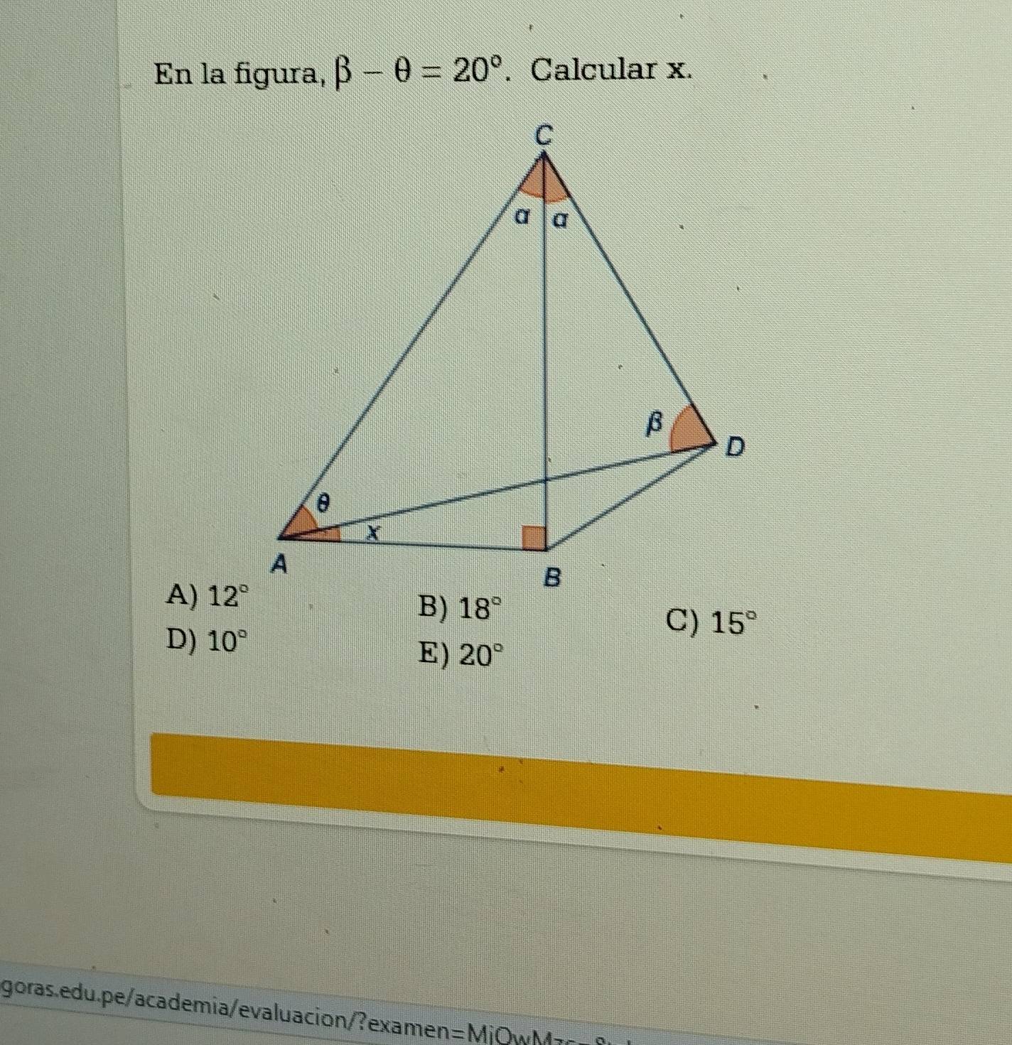 En la figura, beta -θ =20°. Calcular x.
A) 12°
D) 10°
C) 15°
E) 20°
goras.edu.pe/academia/evaluacion/?examen =MiO