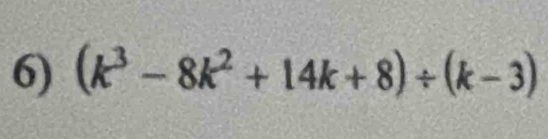 (k^3-8k^2+14k+8)/ (k-3)