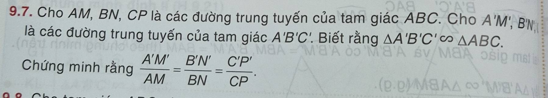 Cho AM, BN, CP là các đường trung tuyến của tam giác ABC. Cho A'M', B'N
là các đường trung tuyến của tam giác A'B'C. Biết rằng △ A'B'C' △ ABC. 
Chứng minh rằng  A'M'/AM = B'N'/BN = C'P'/CP .