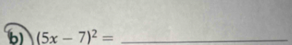 (5x-7)^2= _