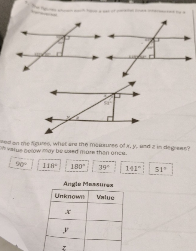 The figints shown each have a sas of parallist lines intersected by a
tranbuarsa
sed on the figures, what are the measures of x, y, and z in degrees?
ch value below may be used more than once.
90° 118° 180° 39° 141° 51°
Angle Measur