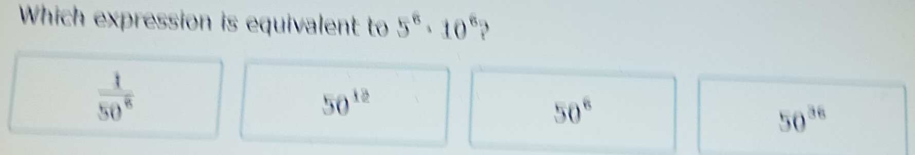 Which expression is equivalent to 5^8· 10^8 D
 1/50^8 
50^(12)
50°
50^(36)