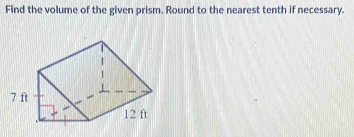 Find the volume of the given prism. Round to the nearest tenth if necessary.