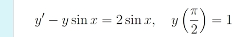 y'-ysin x=2sin x, y( π /2 )=1