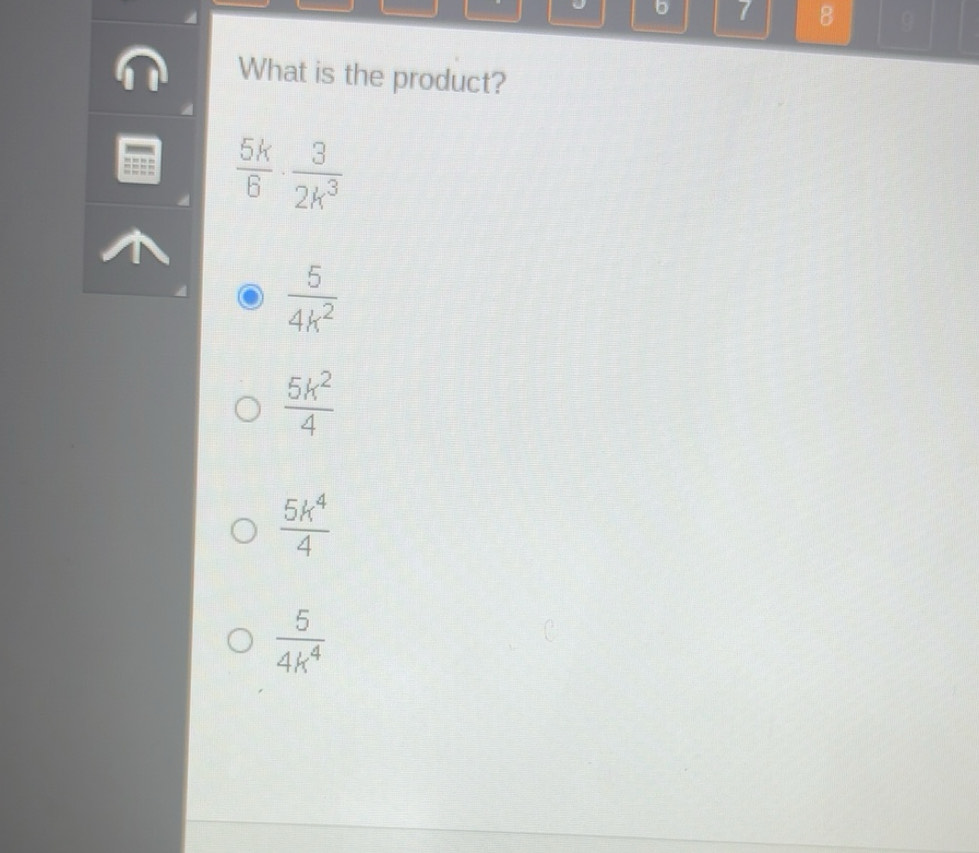 Solved: 7 8 9 What is the product? 5k/6 · 3/2k^3 5/4k^2 5k^2/4 5k^4/4 5 ...