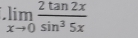 limlimits _xto 0 2tan 2x/sin^35x 