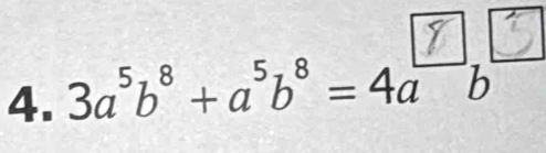 3a°b° + a³b° = 4a 7−