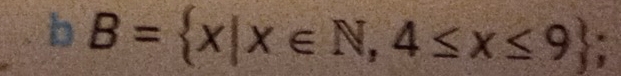 B= x|x∈ N,4≤ x≤ 9;