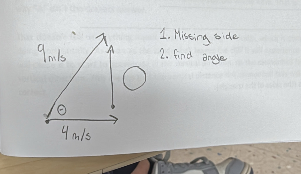 Missing side
9m1s
2. find angle 
4 m1s