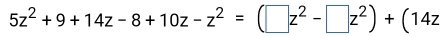 5z^2+9+14z-8+10z-z^2=(□ z^2-□ z^2)+(14z