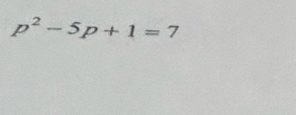 p^2-5p+1=7