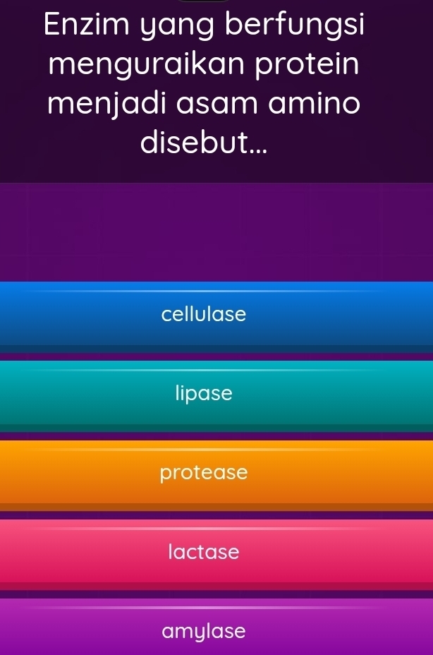 Enzim yang berfungsi
menguraikan protein
menjadi asam amino
disebut...
cellulase
lipase
protease
lactase
amylase