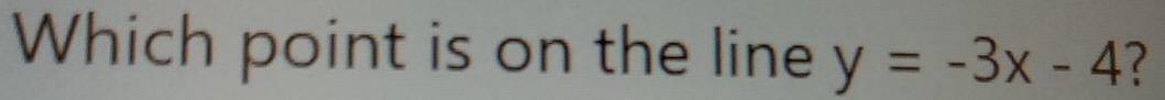 Which point is on the line y=-3x-4 ?