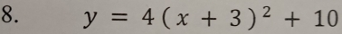 y=4(x+3)^2+10