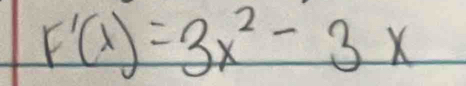 F'(x)=3x^2-3x