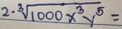 sqrt[3](1000x^3y^5)=