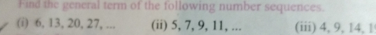 Find the general term of the following number sequences. 
(i) 6, 13, 20, 27, ... (ii) 5, 7, 9, 11, ... (iii) 4, 9, 14, 1