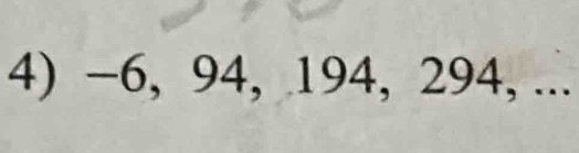 −6, 94, 194, 294, ...