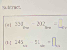 Subtract. 
(a) 330_five-202_five=□ , iv 
(b) 245_six-51_six=□ _six