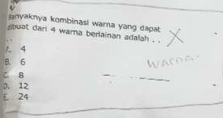 anyaknya kombinasi wara yang dapat
buat dan 4 wara berlainan adalah . .
, .
/ 4
B. 6
8
0. 12
E. 24