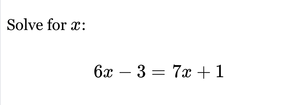 Solve for x :
6x-3=7x+1