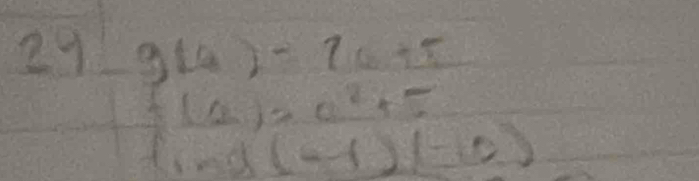 29 g(4)-70+5  1/2 a1frac -1
(a)=a^2+5
(i(-1)(-10)