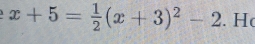 x+5= 1/2 (x+3)^2-2. Hc