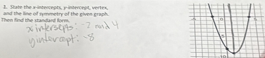 State the x-intercepts, y-intercept, vertex, 
and the line of symmetry of the given graph. 
Then find the standard form.
10